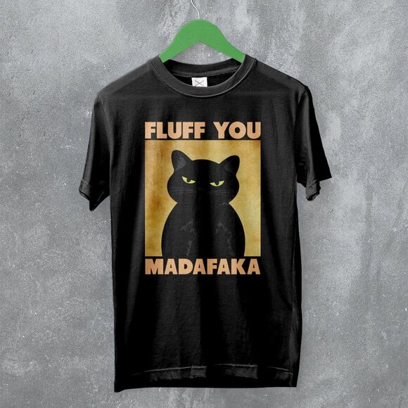 Michelle L Other - Cat Fluff You Madafaka Funny Pet Lover Humor Meme Animal Graphic T-Shirt 170